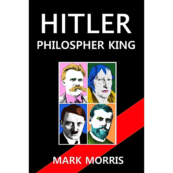 Hitler: Philosopher King, Mark Morris