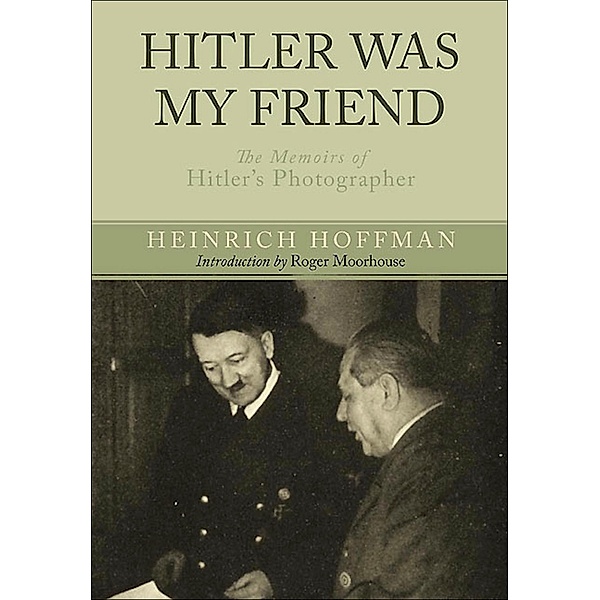 Hitler Was My Friend / Frontline Books, Heinrich Hoffmann