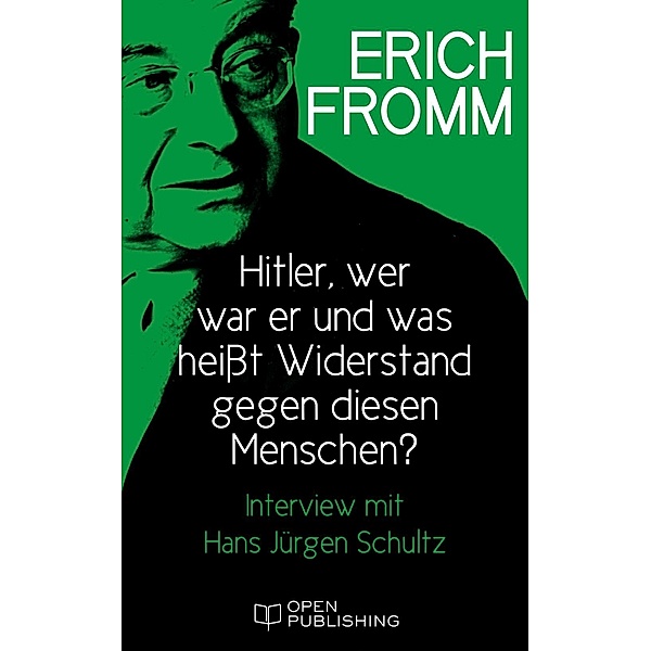 Hitler - wer war er und was heißt Widerstand gegen diesen Menschen? Interview mit Hans Jürgen Schultz, Erich Fromm