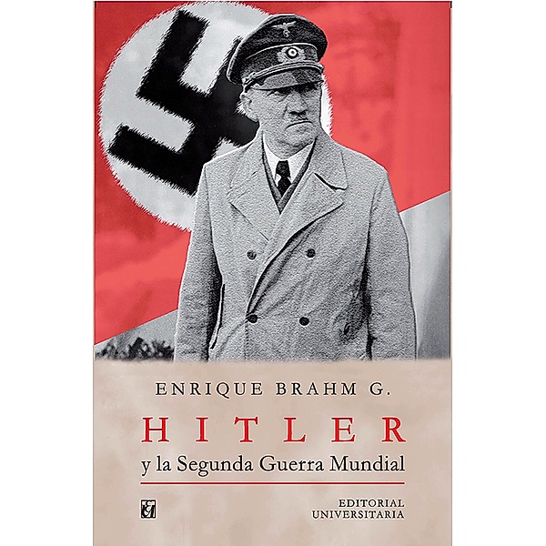 Hitler y la Segunda Guerra Mundial, Enrique Brahm García