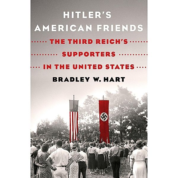 Hitler's American Friends, Bradley W. Hart