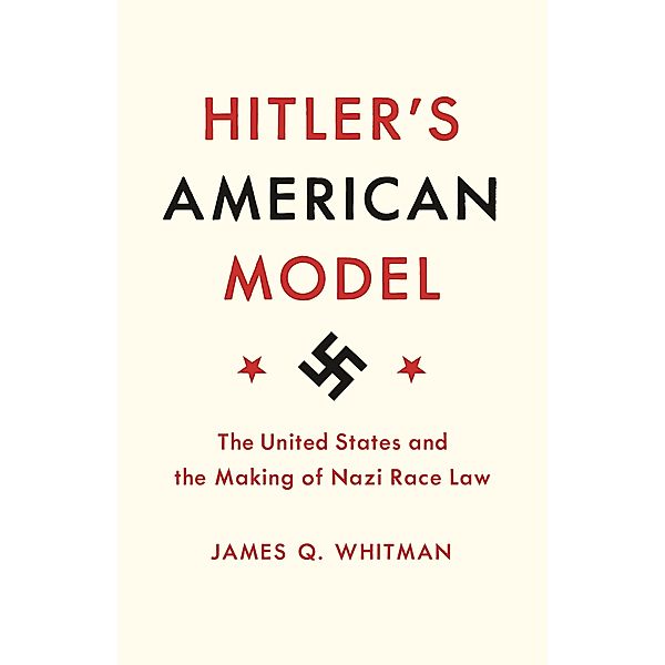 Hitler's American Model, James Q. Whitman