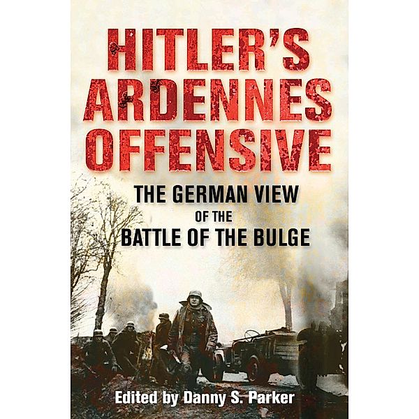 Hitler's Ardennes Offensive / Frontline Books, Parker Danny S. Parker