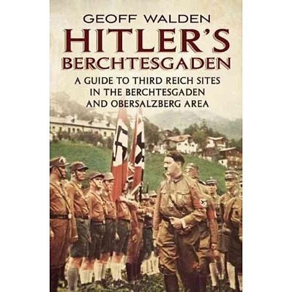 Hitler's Berchtesgaden, Geoffrey R. Walden