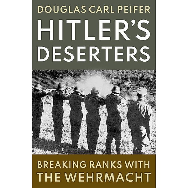Hitler's Deserters, Douglas Carl Peifer