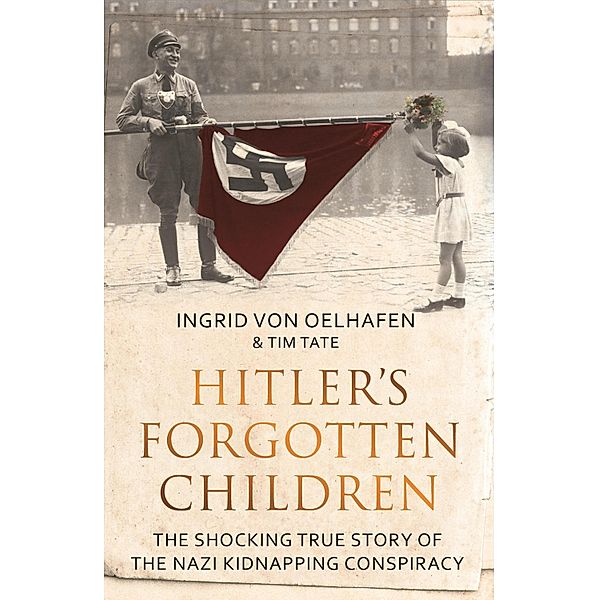 Hitler's Forgotten Children, Ingrid von Oelhafen, Tim Tate