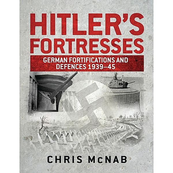 Hitler's Fortresses, Chris Mcnab