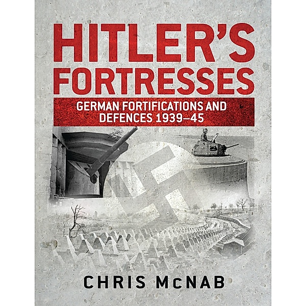 Hitler's Fortresses, Chris Mcnab