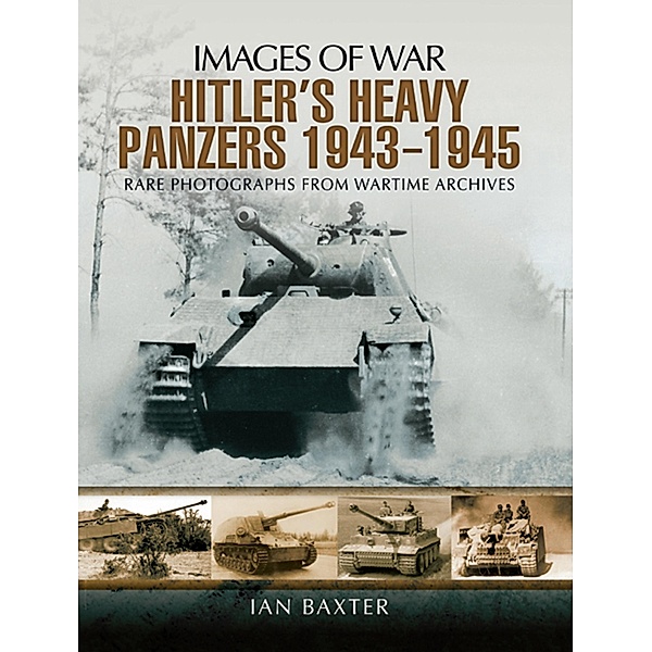 Hitler's Heavy Panzers 1943-1945, Ian Baxter