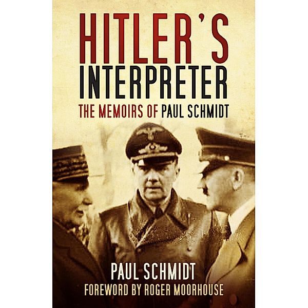 Hitler's Interpreter, Paul Schmidt