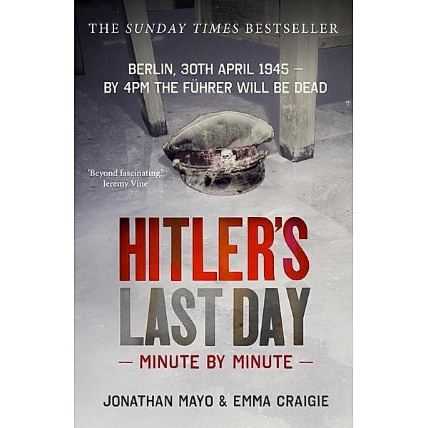 Hitler's Last Day: Minute by Minute, Emma Craigie, Jonathan Mayo