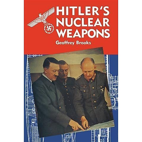 Hitler's Nuclear Weapons, Geoffrey Brooks