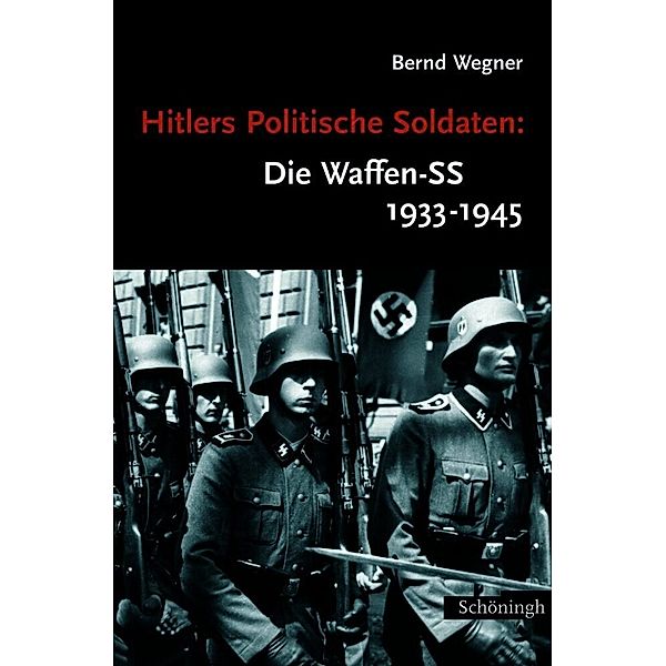 Hitlers Politische Soldaten, Die Waffen-SS 1933-1945, Bernd Wegner