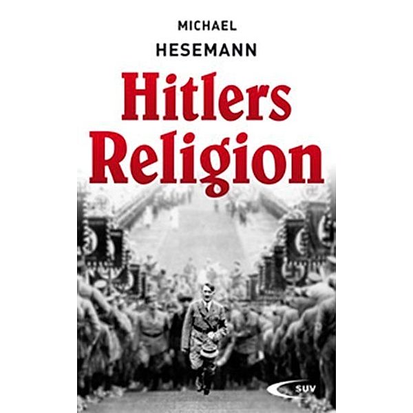 Hitlers Religion, Michael Hesemann