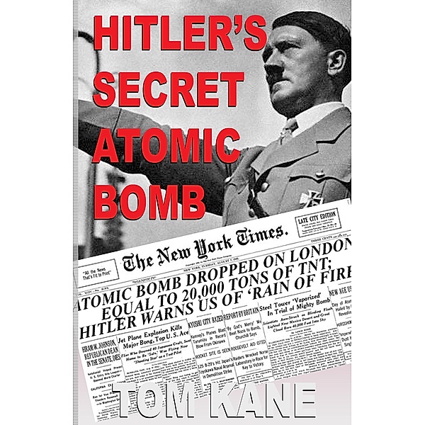 Hitler's Secret Atomic Bomb, Tom Kane