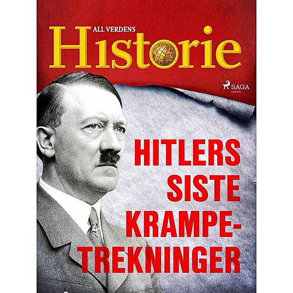 Hitlers siste krampetrekninger / En verden i krig - beretninger fra andre verdenskrig Bd.8, All Verdens Historie