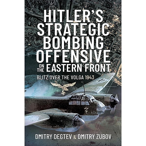Hitler's Strategic Bombing Offensive on the Eastern Front, Dmitry Degtev, Dmitry Zubov
