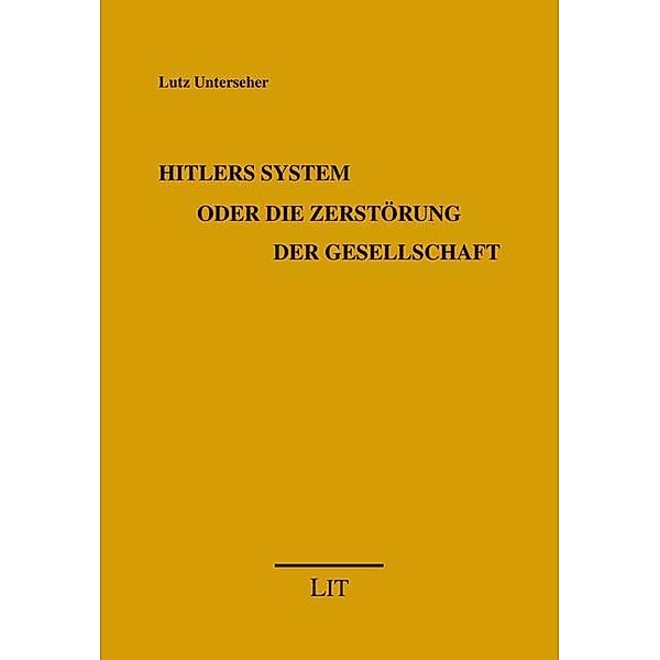 Hitlers System oder die Zerstörung der Gesellschaft, Lutz Unterseher