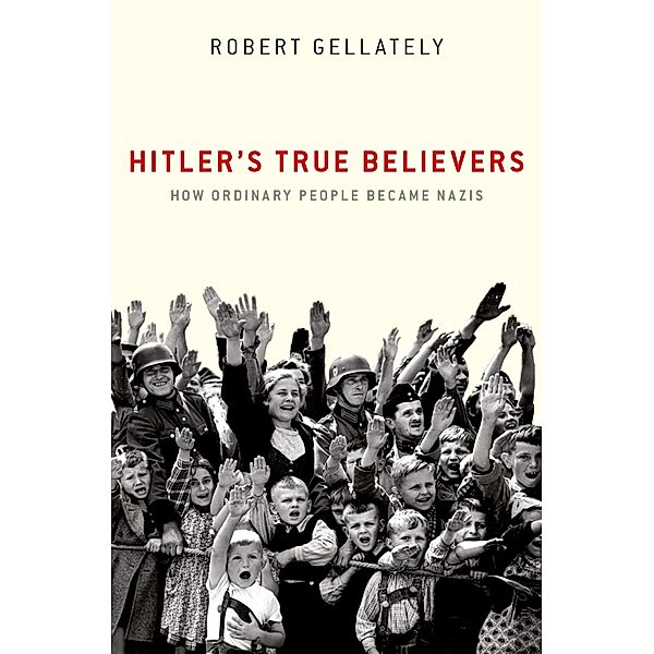 Hitler's True Believers, Robert Gellately