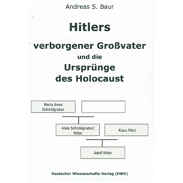 Hitlers verborgener Grossvater und die Ursprünge des Holocaust, Andreas S. Baur