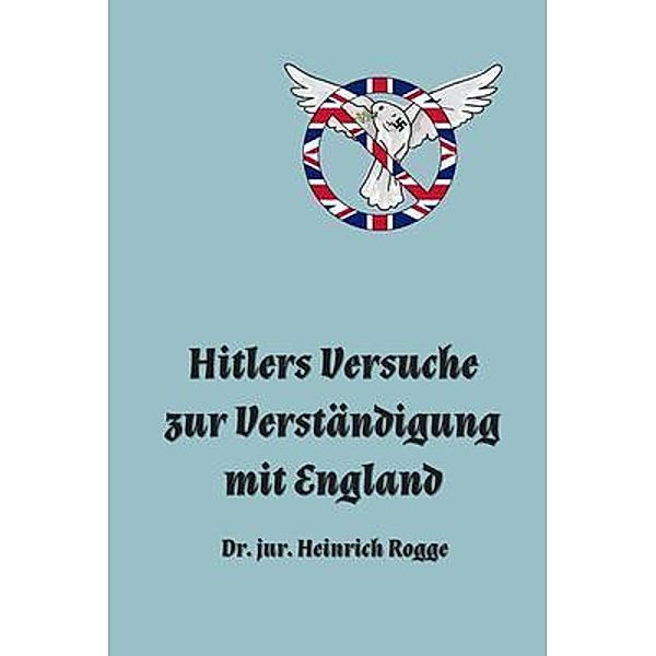 Hitlers Versuche zur Verständigung mit England, Heinrich Rogge