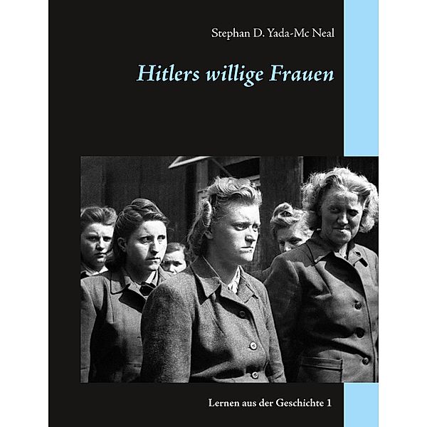 Hitlers willige Frauen, Stephan D. Yada-Mc Neal