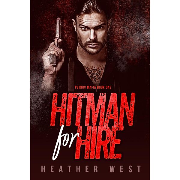 Hitman for Hire (The Petrov Mafia, #1) / The Petrov Mafia, Heather West