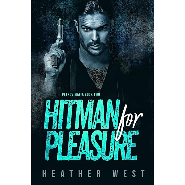 Hitman for Pleasure (The Petrov Mafia, #2) / The Petrov Mafia, Heather West