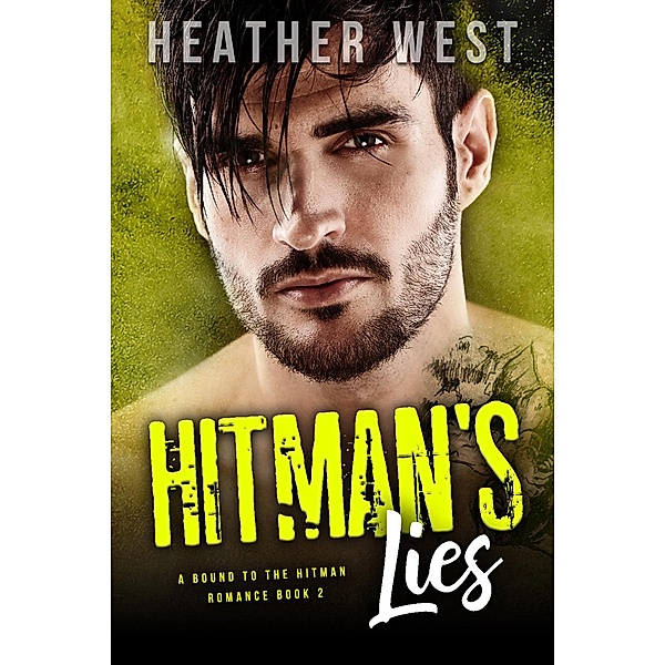 Hitman's Lies (A Bound to the Hitman Romance, #2) / A Bound to the Hitman Romance, Heather West