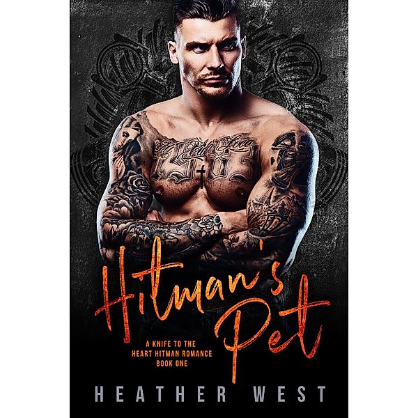 Hitman's Pet (Book 1) / A Knife to the Heart Hitman Romance, Heather West