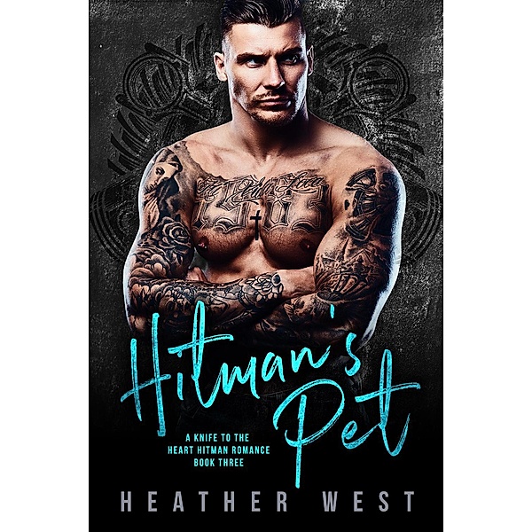 Hitman's Pet (Book 3) / A Knife to the Heart Hitman Romance, Heather West