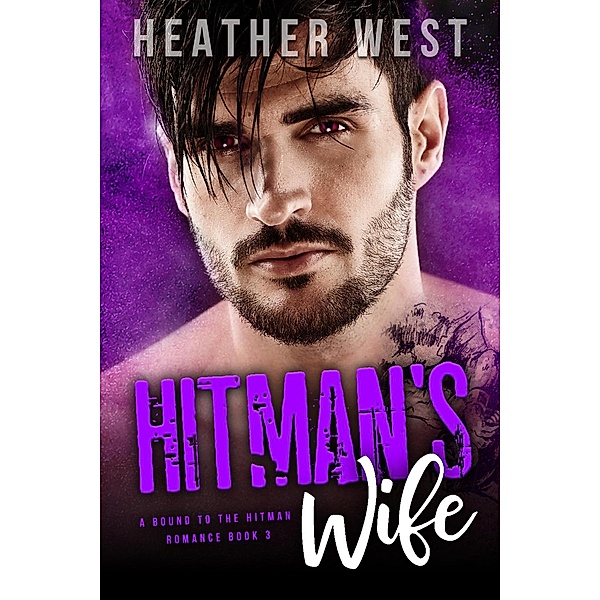 Hitman's Wife (A Bound to the Hitman Romance, #3) / A Bound to the Hitman Romance, Heather West