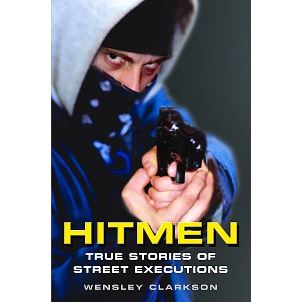 Hitmen - True Stories of Street Executions, Wensley Clarkson