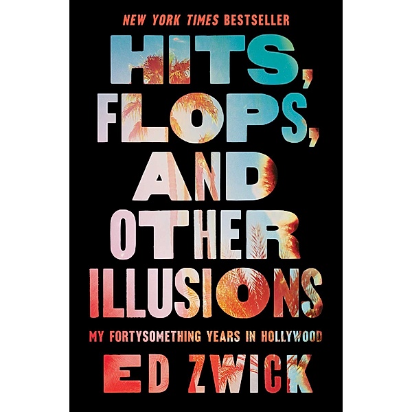 Hits, Flops, and Other Illusions, Ed Zwick