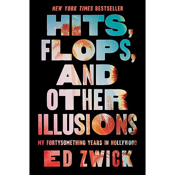 Hits, Flops, and Other Illusions, Ed Zwick
