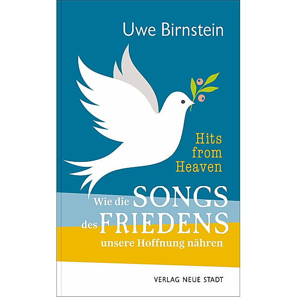 Hits from Heaven: Wie die SONGS DES FRIEDENS unsere Hoffnung nähren, Uwe Birnstein