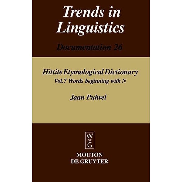 Hittite Etymological Dictionary Volume 7. Words beginning with N / Trends in Linguistics. Documentation Bd.26, Jaan Puhvel