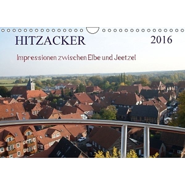Hitzacker - Impressionen zwischen Elbe und Jeetzel (Wandkalender 2016 DIN A4 quer), Siegfried Arnold