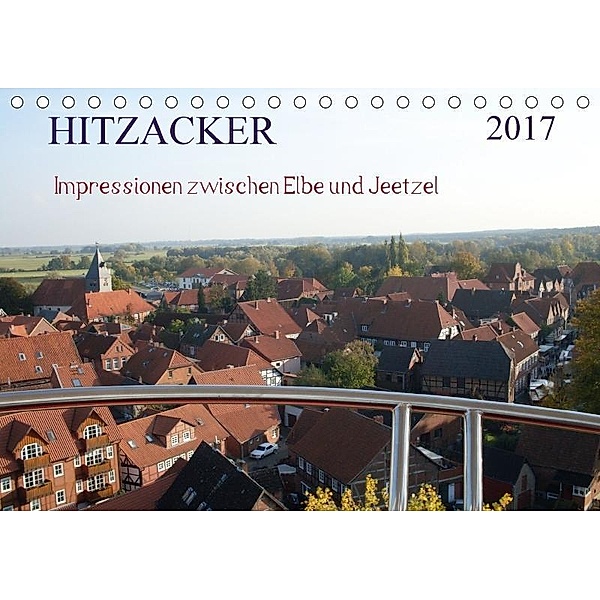 Hitzacker - Impressionen zwischen Elbe und Jeetzel (Tischkalender 2017 DIN A5 quer), Siegfried Arnold