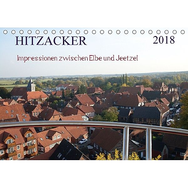 Hitzacker - Impressionen zwischen Elbe und Jeetzel (Tischkalender 2018 DIN A5 quer) Dieser erfolgreiche Kalender wurde d, Siegfried Arnold