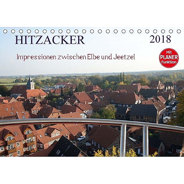 Hitzacker - Impressionen zwischen Elbe und Jeetzel (Tischkalender 2018 DIN A5 quer) Dieser erfolgreiche Kalender wurde d, Siegfried Arnold