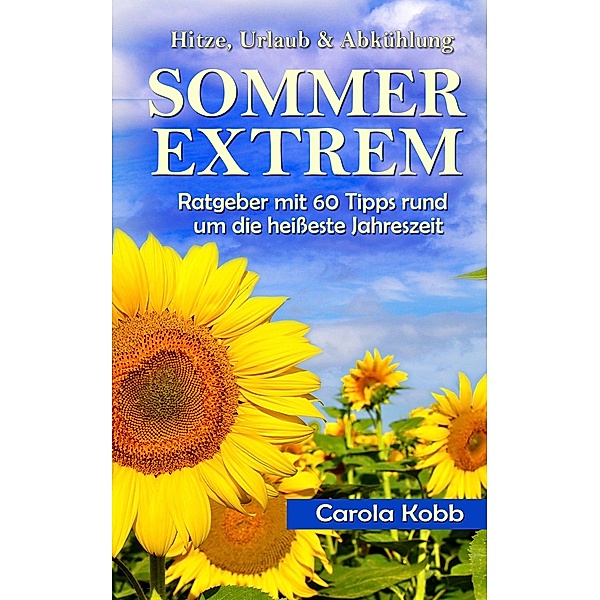 Hitze, Urlaub & Abkühlung - Sommer Extrem, Carola Kobb