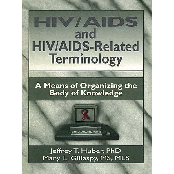 HIV/AIDS and HIV/AIDS-Related Terminology, M Sandra Wood, Jeffrey T Huber, Mary L Gillaspy