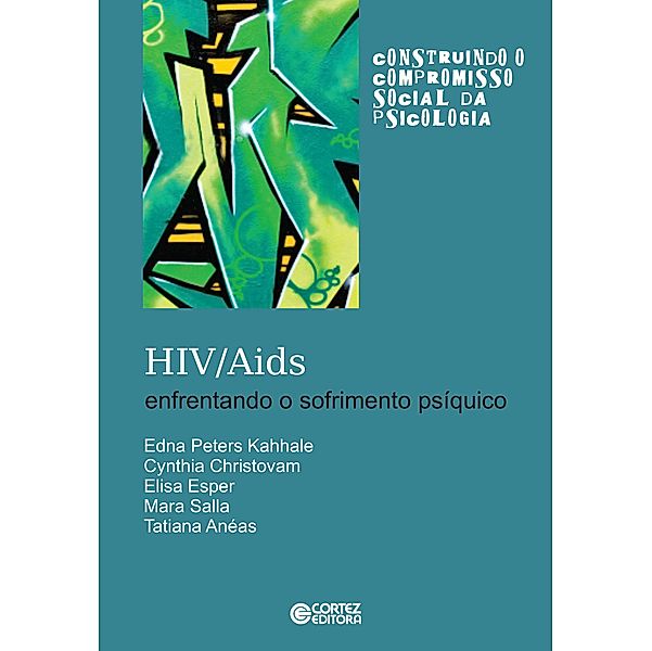 HIV/AIDS: Enfrentando o sofrimento psíquico / Construindo o compromisso social da psicologia, Edna Peters Kahhale, Cynthia Christovam, Elisa Esper, Mara Salla, Tatiana Anéas