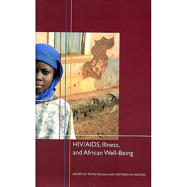 HIV/AIDS, Illness, and African Well-Being / Rochester Studies in African History and the Diaspora Bd.27
