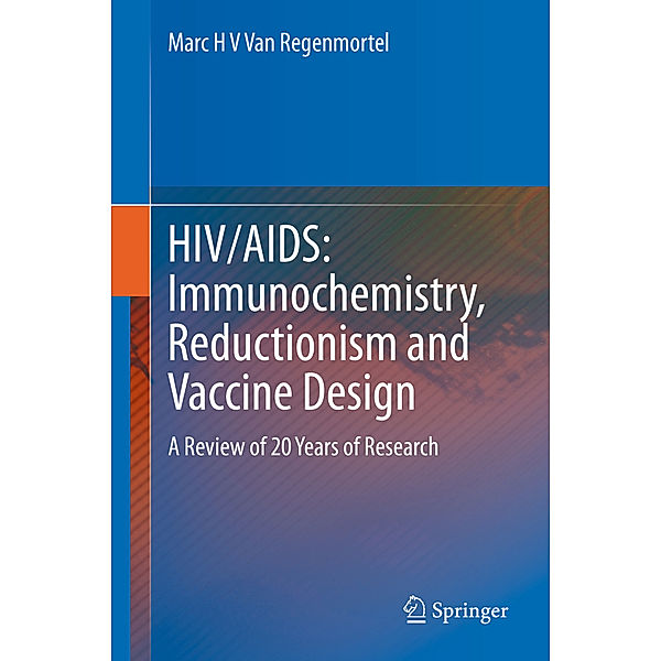 HIV/AIDS: Immunochemistry, Reductionism and Vaccine Design, Marc H V Van Regenmortel