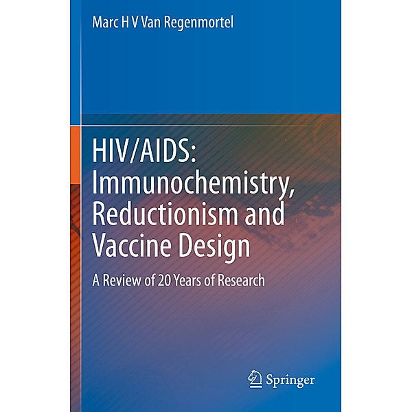 HIV/AIDS: Immunochemistry, Reductionism and Vaccine Design, Marc H. V. Van Regenmortel