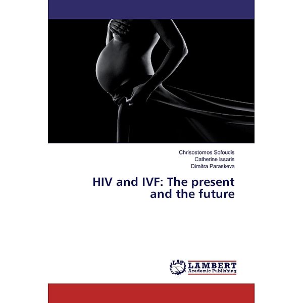 HIV and IVF: The present and the future, Chrisostomos Sofoudis, Catherine Issaris, Dimitra Paraskeva