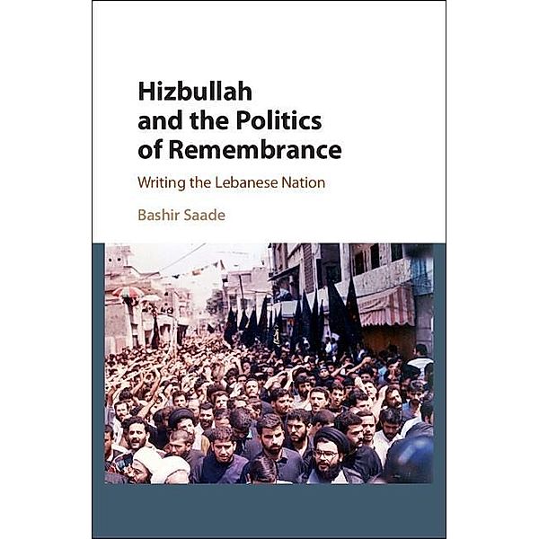 Hizbullah and the Politics of Remembrance / Cambridge Middle East Studies, Bashir Saade