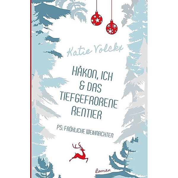 Håkon, ich und das tiefgefrorene Rentier - P.S. Fröhliche Weihnachten, Katie Volckx